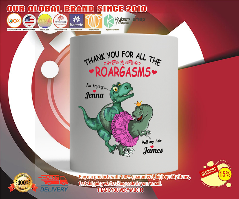 Dinosaur Thank you for all the roargasms custom personalized name mug 2 Dinosaur Thank you for all the roargasms custom personalized name mug