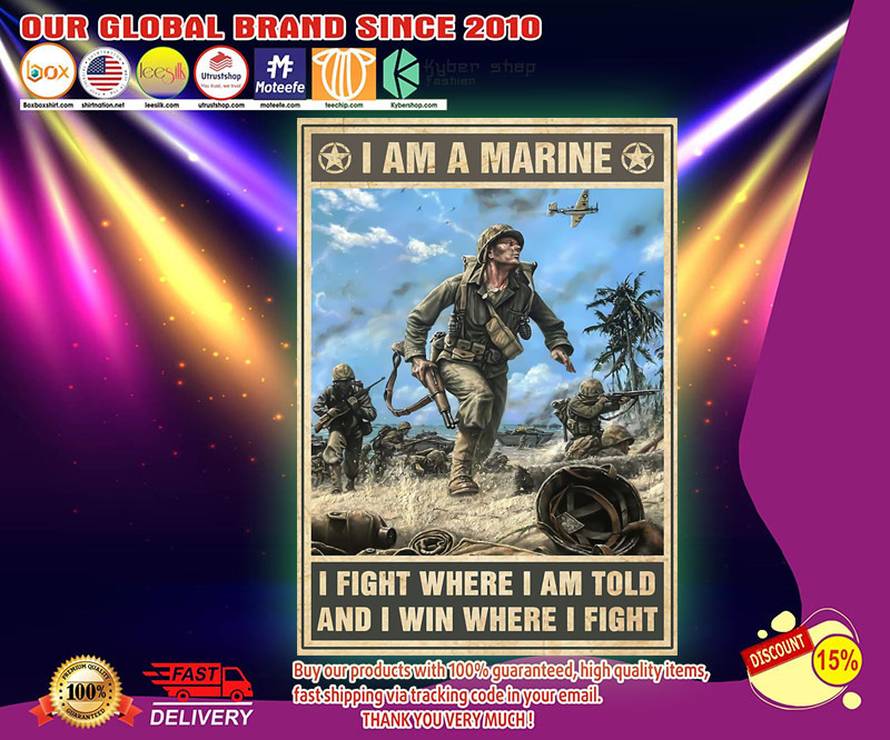 I am a marine I fight where I am told and I win where I fight poster 2 I am a marine I fight where I am told and I win where I fight poster