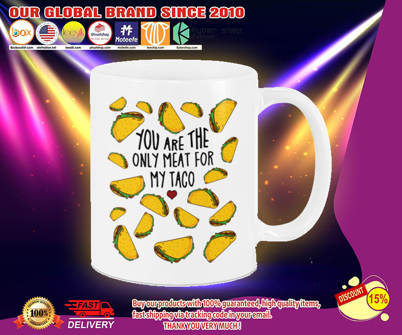 Mug You are the only meat for my taco 3 Mug You are the only meat for my taco