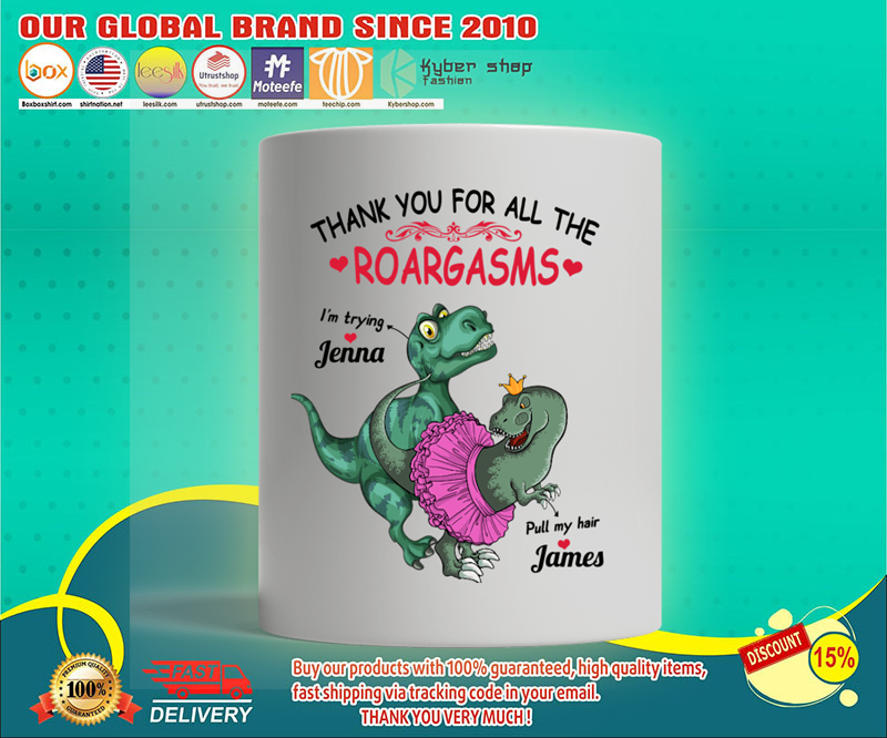 Dinosaur Thank you for all the roargasms custom personalized name mug 4 Dinosaur Thank you for all the roargasms custom personalized name mug