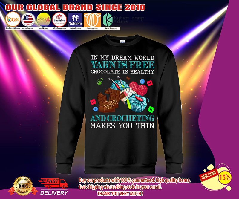 In my dream world yarn is free chocolate is healthy and crocheting makes you thin shirt 3 In my dream world yarn is free chocolate is healthy and crocheting makes you thin shirt