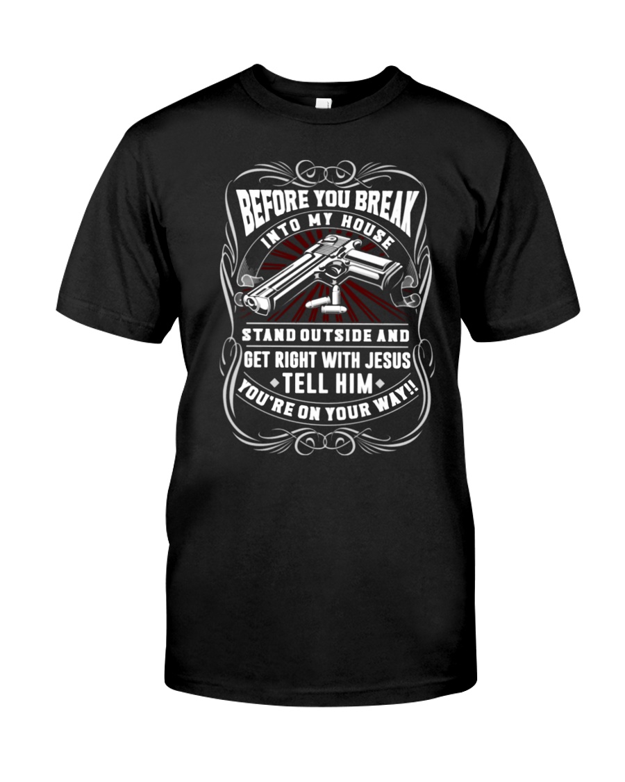 Before you break into my house stand outside and get right with jesus shirt 4 Before you break into my house stand outside and get right with jesus shirt