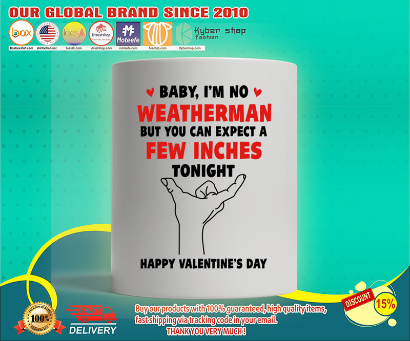 Mug Baby i'm no weather man but you can expect a few inches tonight 2 Mug Baby im no weather man but you can expect a few inches tonight
