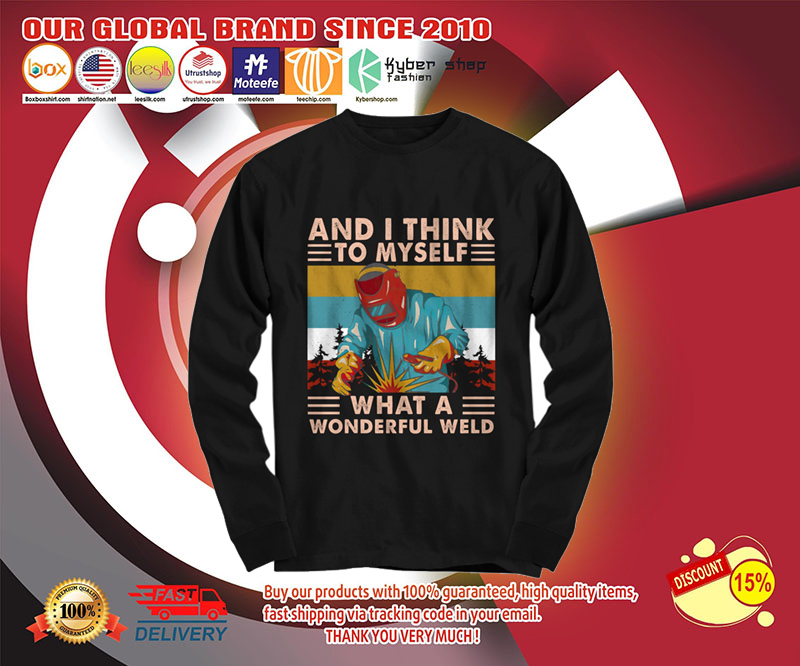 And I think to myself what a wonderful weld shirt 3 And I think to myself what a wonderful weld shirt