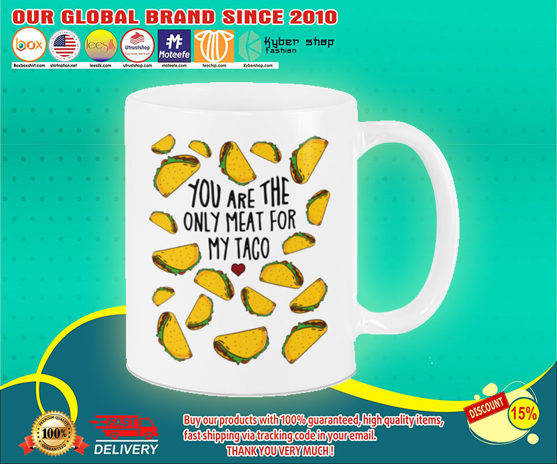 Mug You are the only meat for my taco 4 Mug You are the only meat for my taco