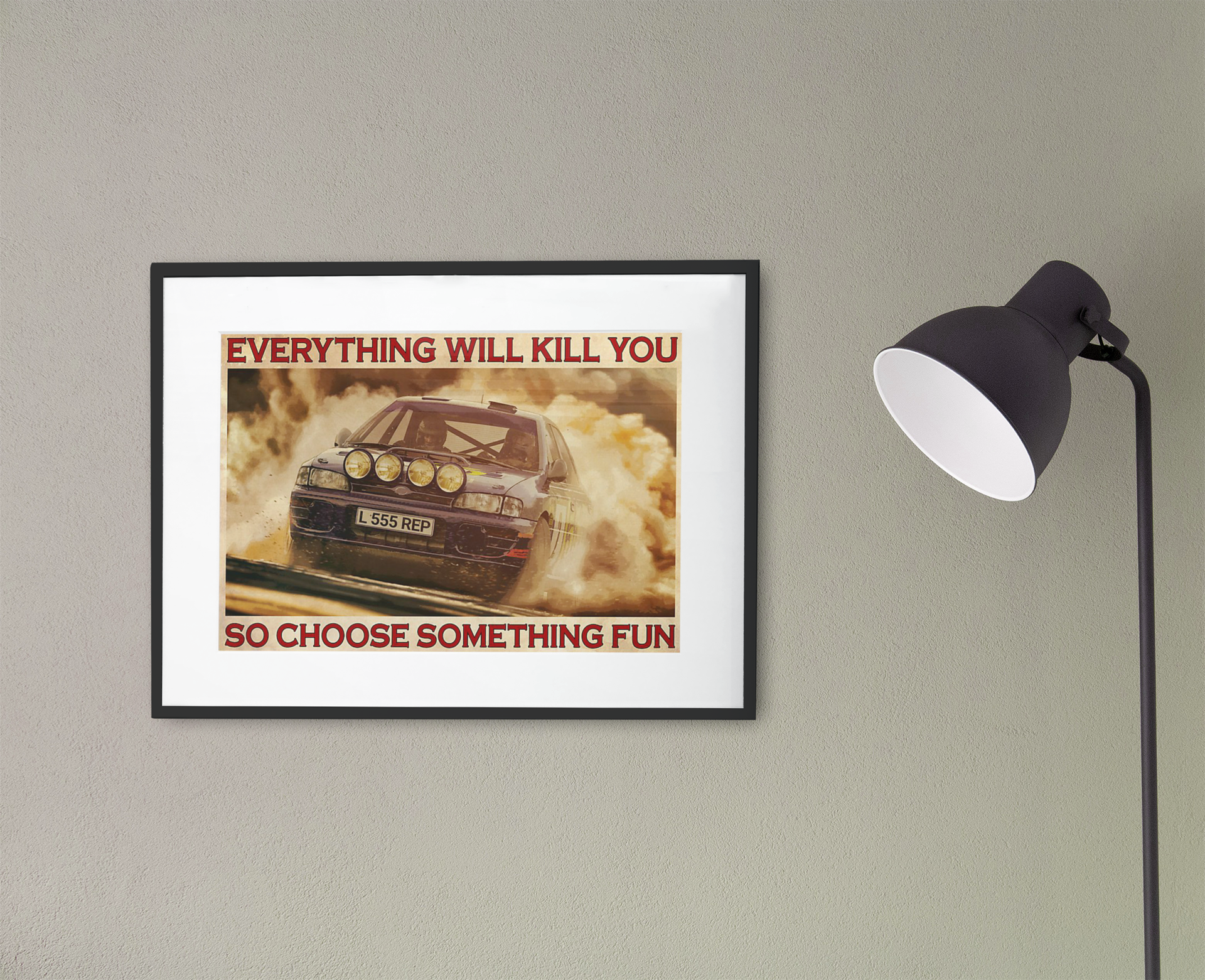 Rally Car everything will kill you so choose something fun poster 4 Rally Car everything will kill you so choose something fun poster