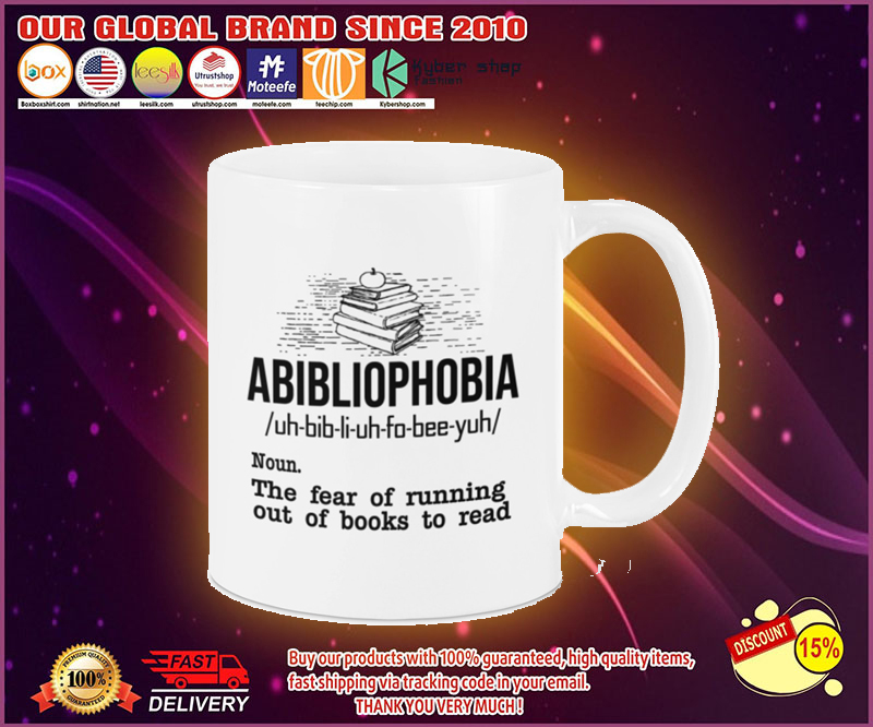 Abibliophobia the fear of running out of books to read mug 4 Abibliophobia the fear of running out of books to read mug