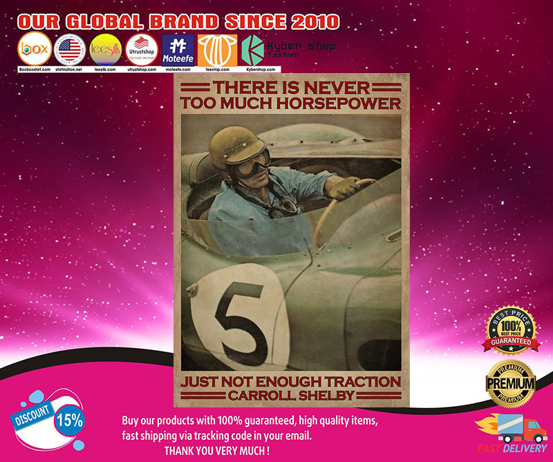 Racing there is never too much horsepower just not enough traction carroll shelby poster 2 Racing there is never too much horsepower just not enough traction carroll shelby poster