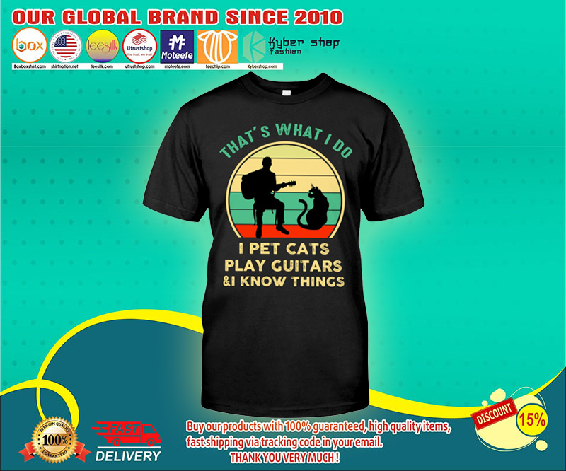 That's want I do I pet cats play guiatrs and I know things shirt 4 Thats want I do I pet cats play guiatrs and I know things shirt
