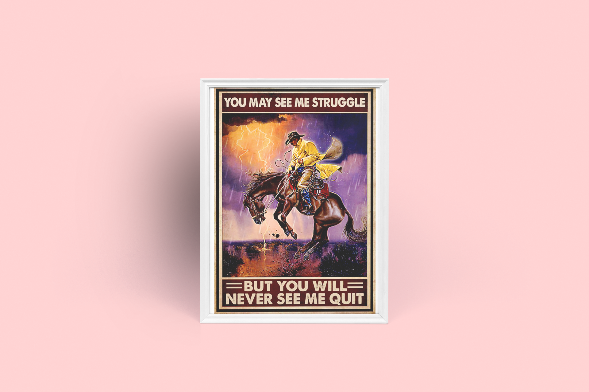 Poster Cowboy you may see me struggle but you will never see me quit 4 Poster Cowboy you may see me struggle but you will never see me quit