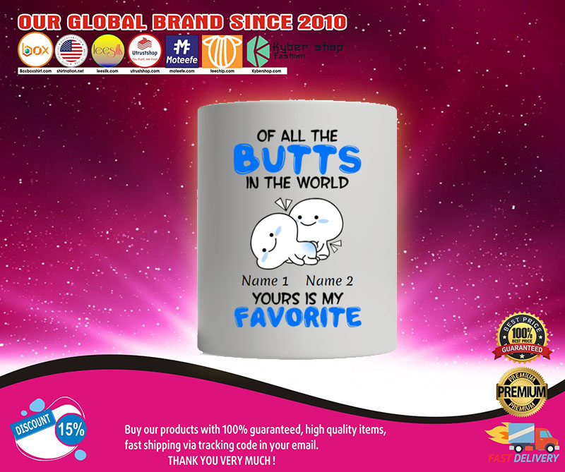 Personalized Mug Of all the butts in the world your is my favorite