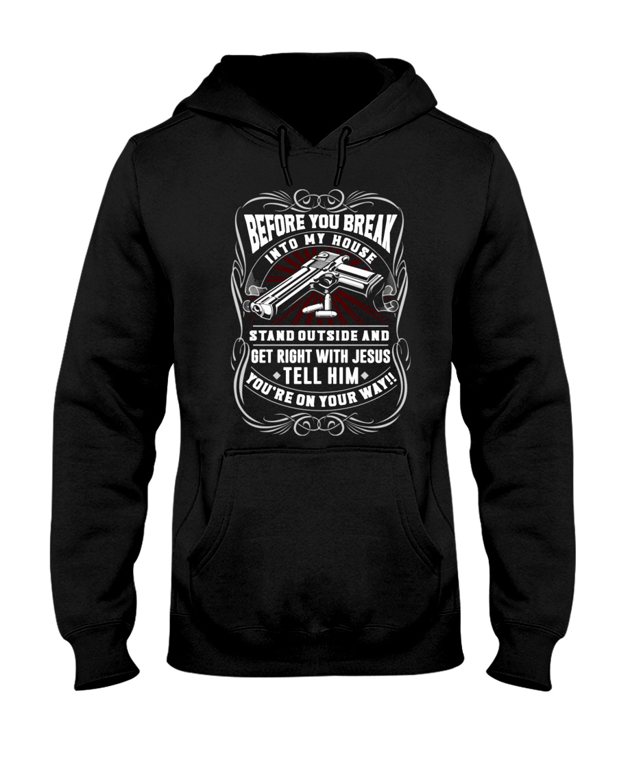 Before you break into my house stand outside and get right with jesus shirt 3 Before you break into my house stand outside and get right with jesus shirt