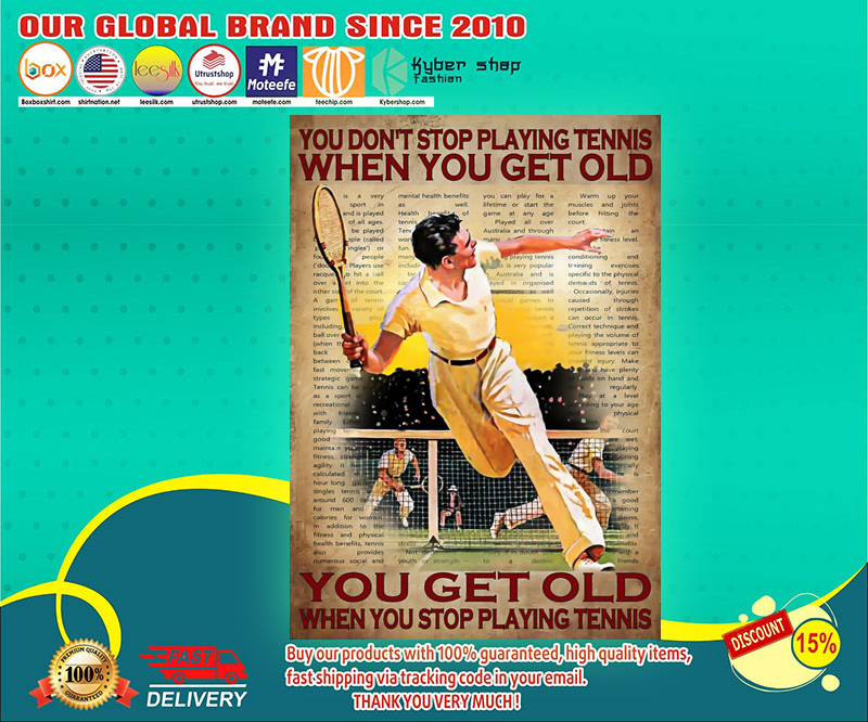 You don't stop playing tennis when you get old poster 4 You don t stop playing tennis when you get old poster