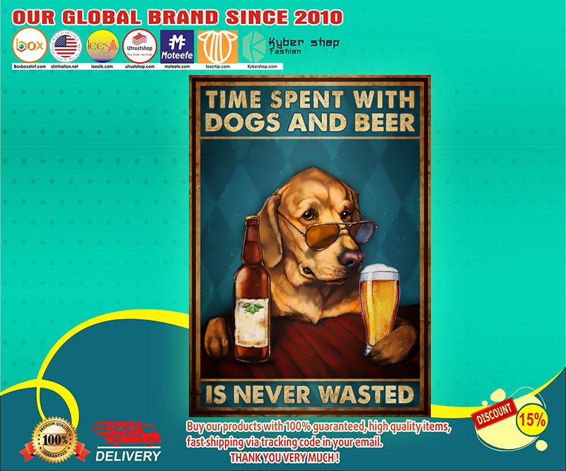 Time spent with dogs and beer is never wasted poster 2 Time spent with dogs and beer is never wasted poster