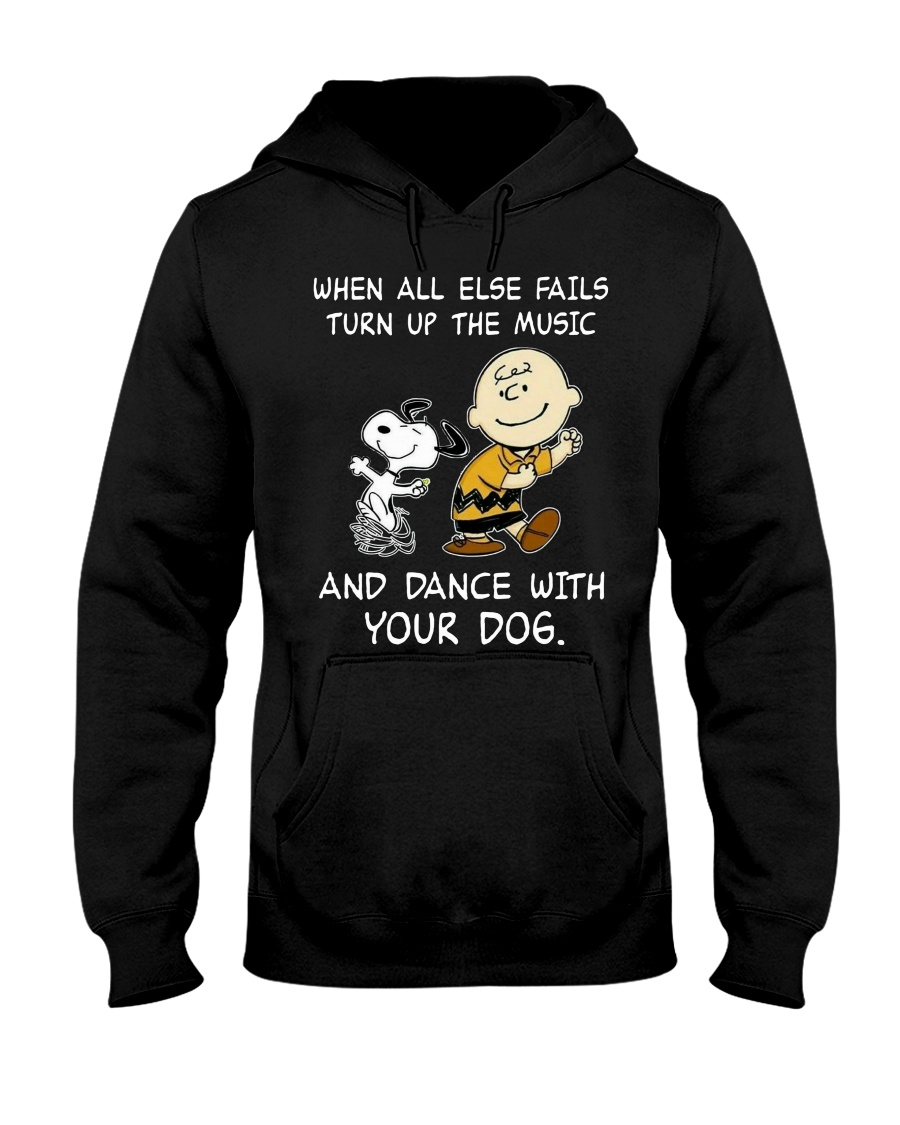 When all else fails turn up the music and dance with your dog shirt 2 When all else fails turn up the music and dance with your dog shirt