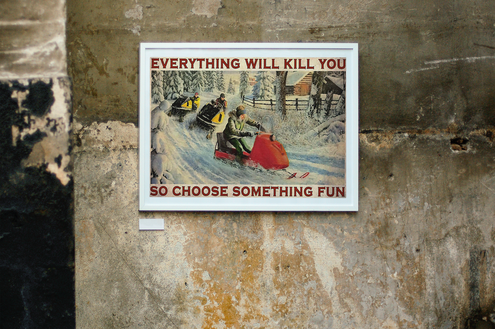 Snowcross everything will kill you so choose something fun poster 2 Snowcross everything will kill you so choose something fun poster