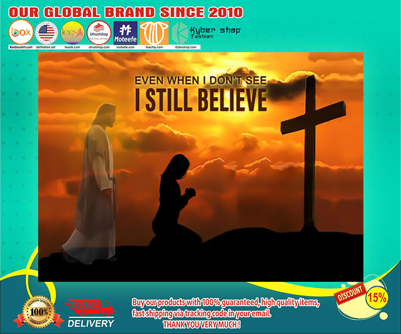 God even when I don't see I still believe poster 2 God even when I dont see I still believe poster