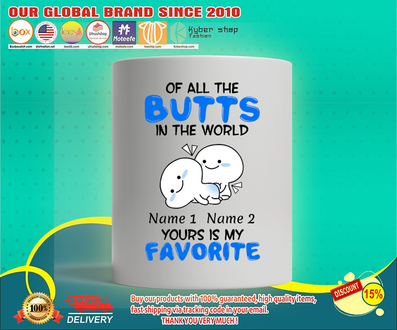 Of all the butts in the world your is my favorite mug 2 Of all the butts in the world your is my favorite mug