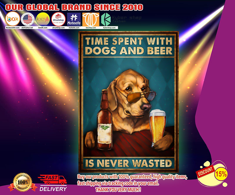 Time spent with dogs and beer is never wasted poster 3 Time spent with dogs and beer is never wasted poster