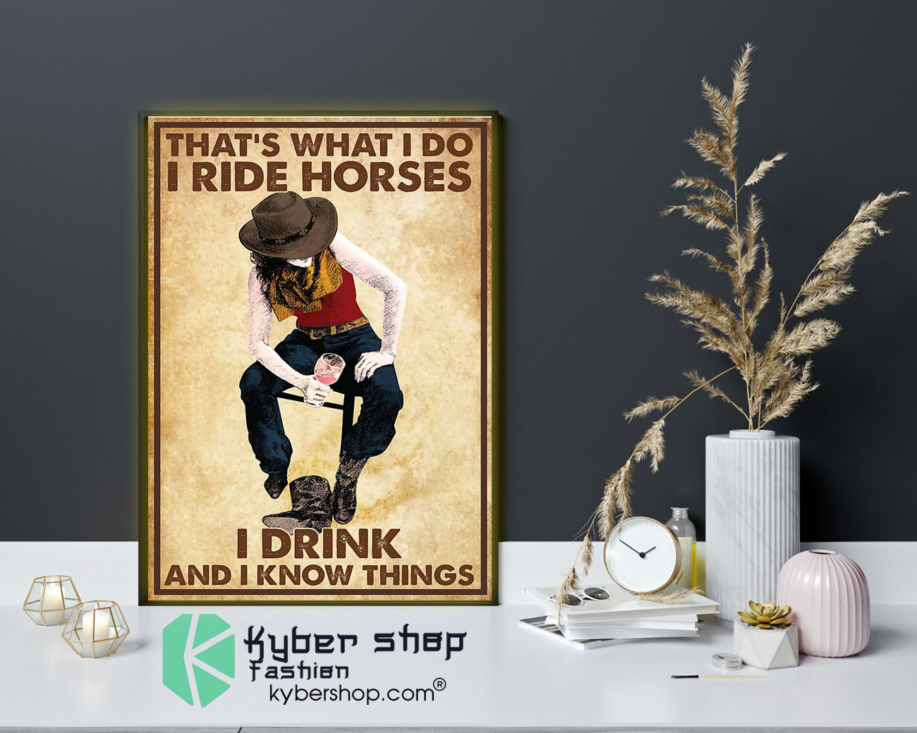 Cowgirl That's what I do I ride horses I drink and I know things poster 3 Cowgirl Thats what I do I ride horses I drink and I know things poster