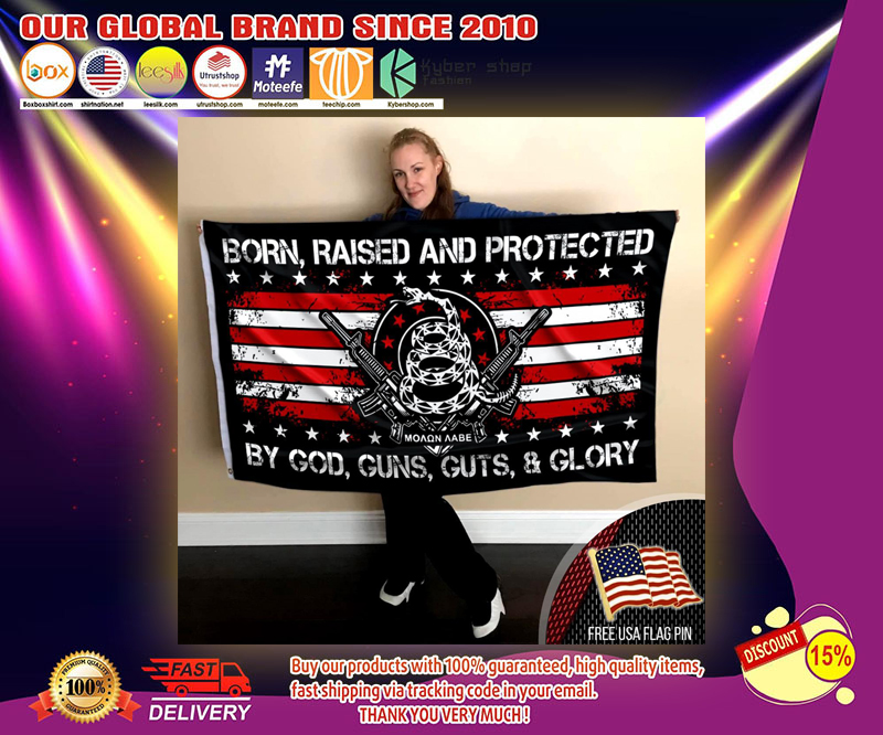 Born raised and protected by god gun guts and glory flag 3 Born raised and protected by god gun guts and glory flag