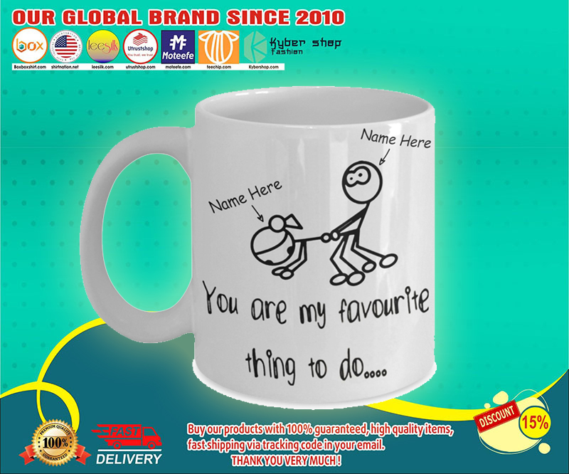You are my favourite thing to do mug 4 You are my favourite thing to do mug