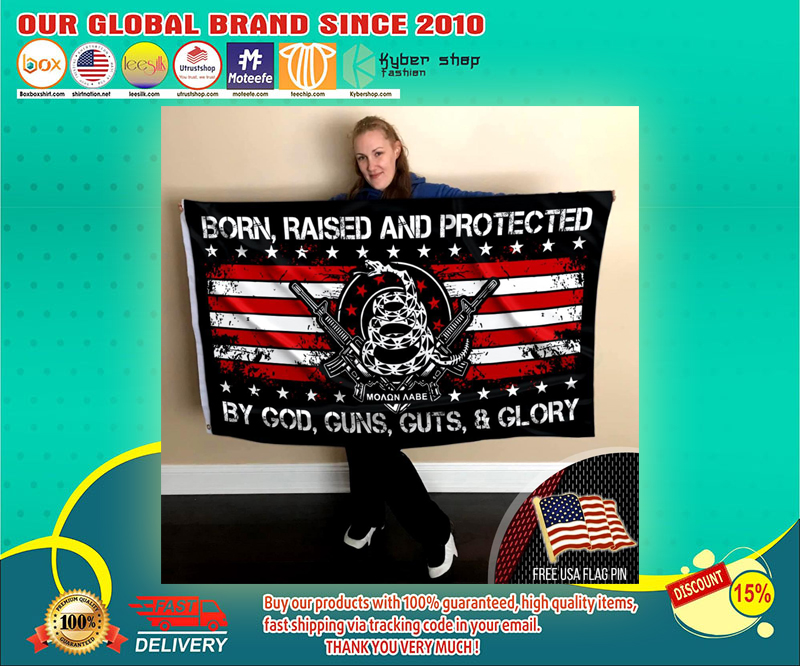 Born raised and protected by god gun guts and glory flag 4 Born raised and protected by god gun guts and glory flag