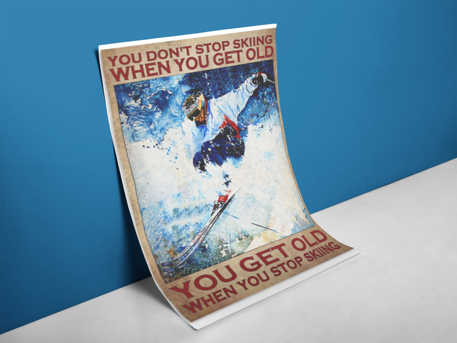 You don't stop skiing when you get old you get old when you stop skiing poster 4 You dont stop skiing when you get old you get old when you stop skiing poster