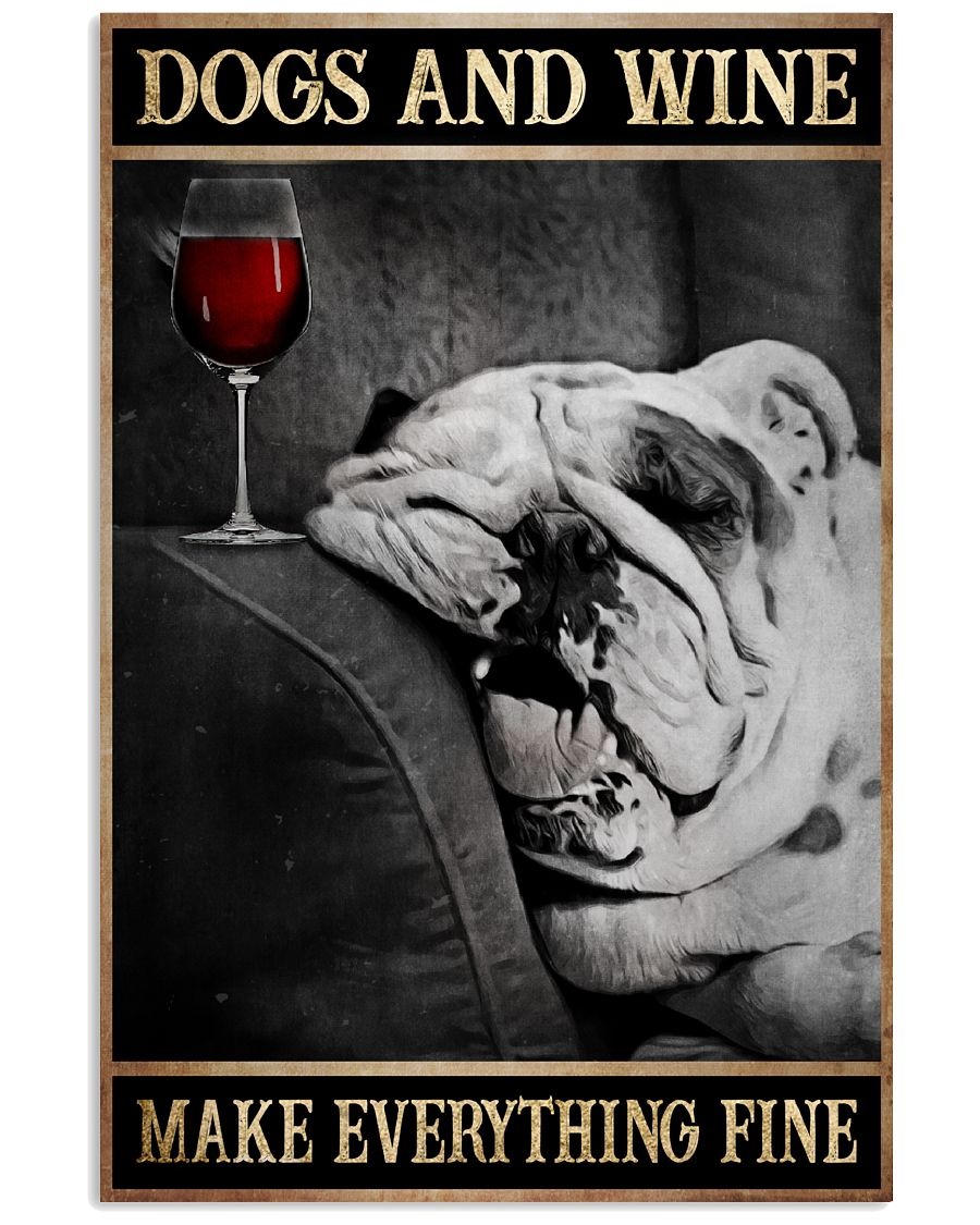 Dogs and wine make everything fine poster 3 Dogs and wine make everything fine poster