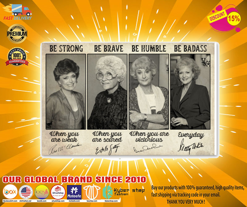 Golden girl be strong be brave be humble be badass poster 3 Golden girl be strong be brave be humble be badass poster