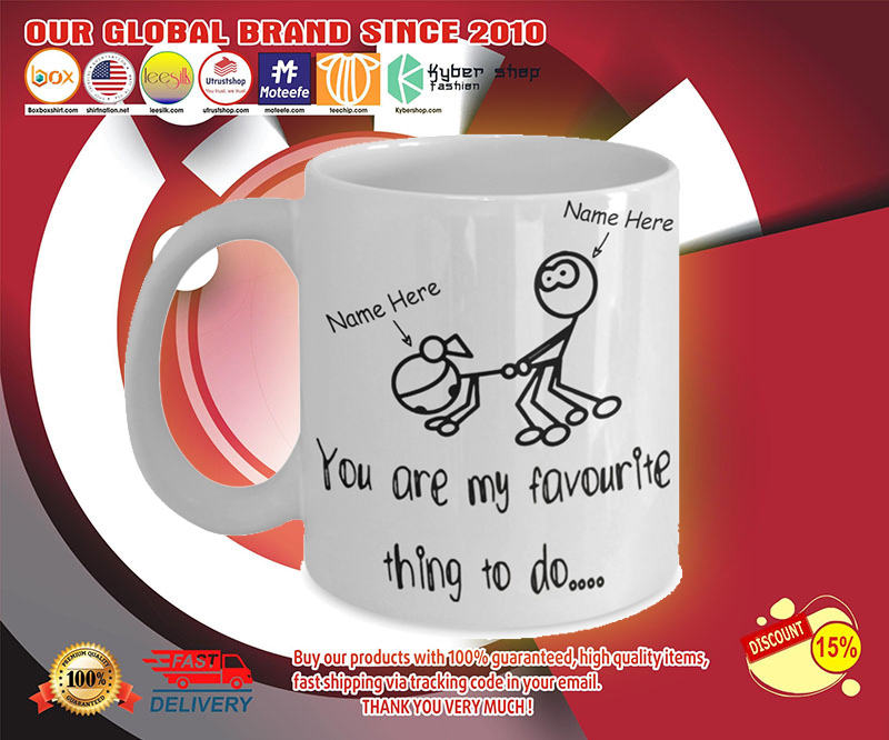 You are my favourite thing to do mug 3 You are my favourite thing to do mug