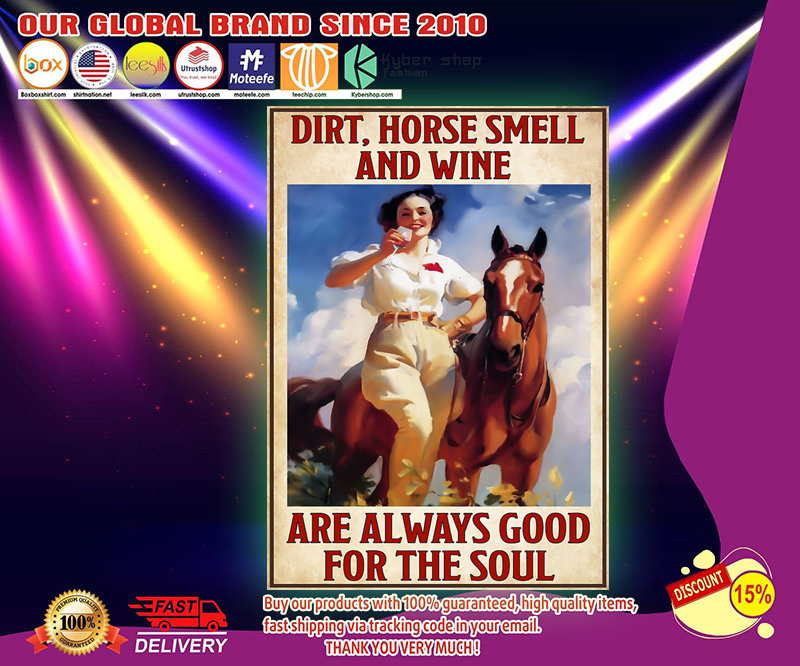 Dirt horse smell and wine are always good for the soul poster 4 Dirt horse smell and wine are always good for the soul poster