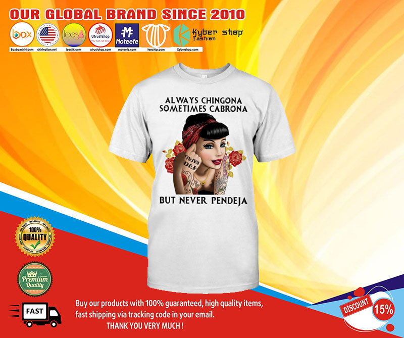 Always chingona sometimes cabrona but never pendeja shirt 4 Always chingona sometimes cabrona but never pendeja shirt1 1