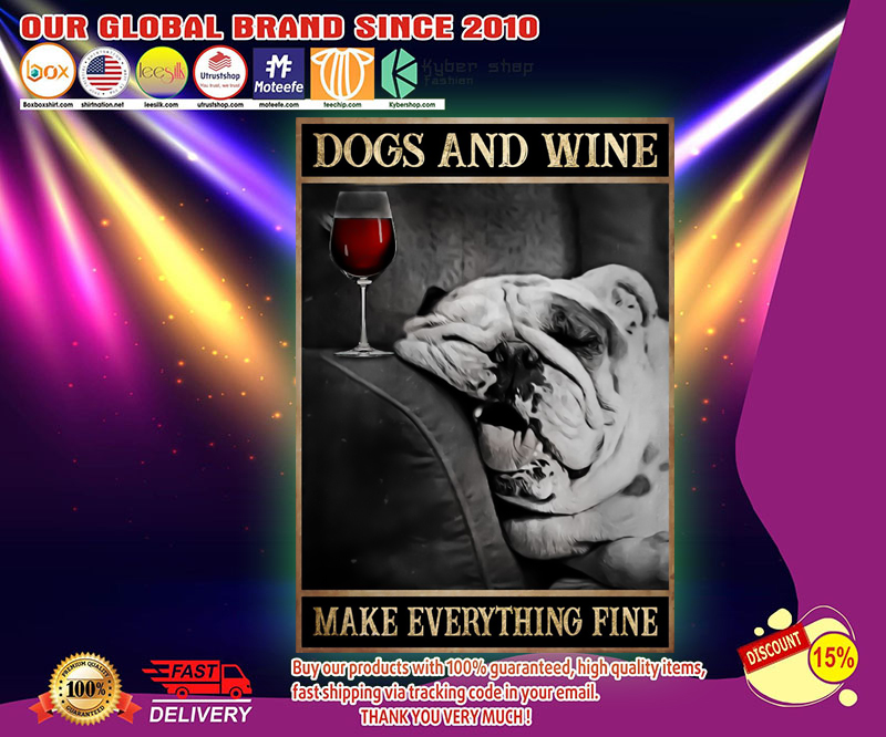 Dogs and wine make everything fine poster 3 Dogs and wine make everything fine poster