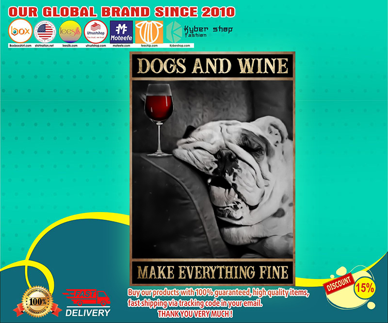 Dogs and wine make everything fine poster 2 Dogs and wine make everything fine poster