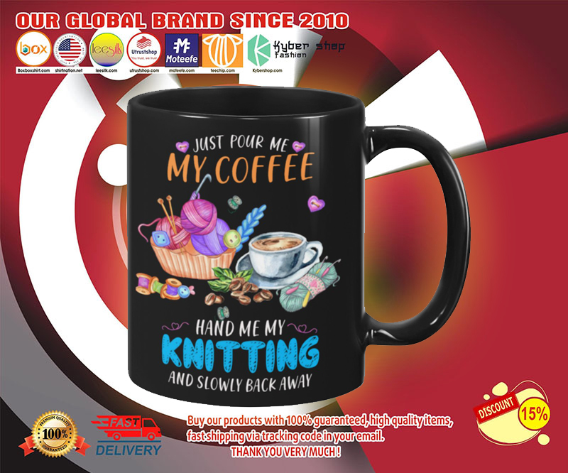 Just pour me my coffee hand me my knitting and slowly back away mug 2 Just pour me my coffee hand me my knitting and slowly back away mug