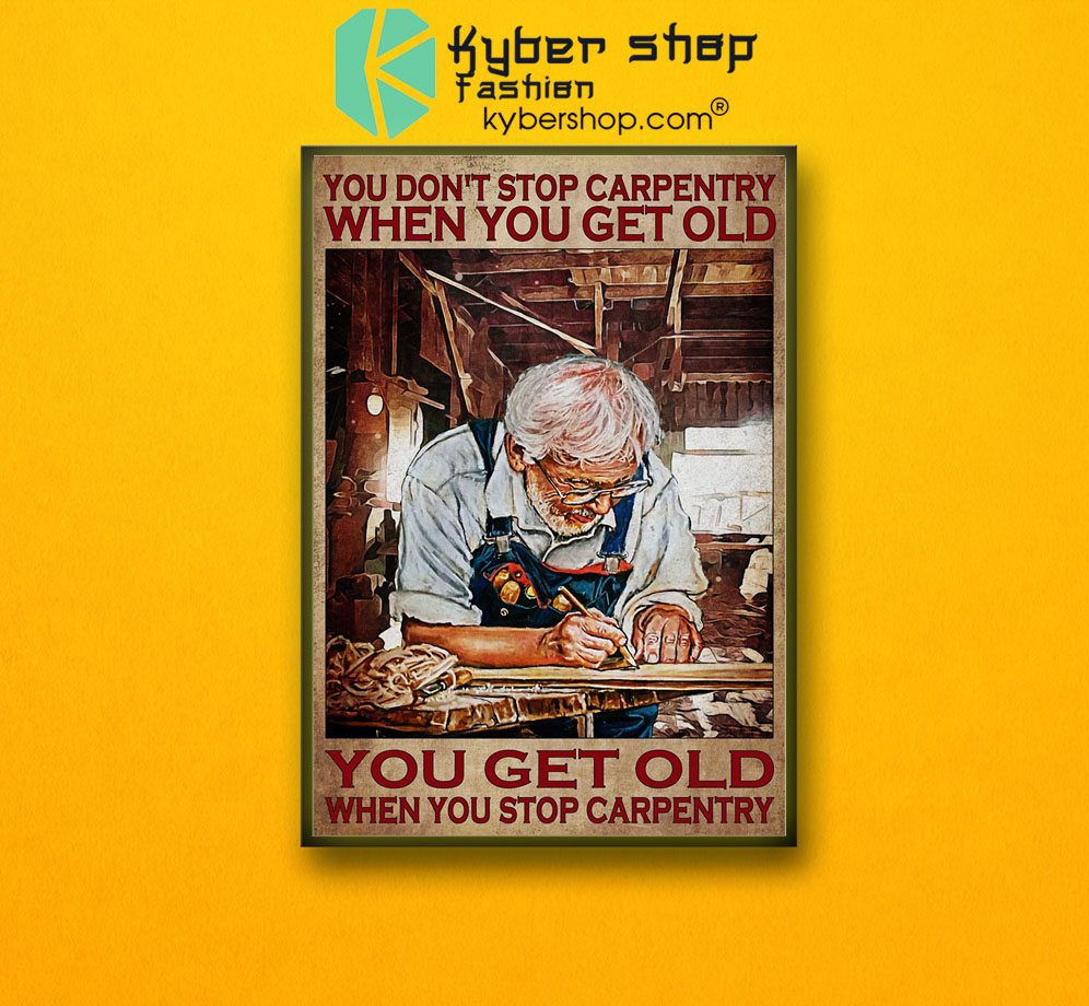 You don't stop carpentry when you get old poster 3 You dont stop carpentry when you get old poster7 1