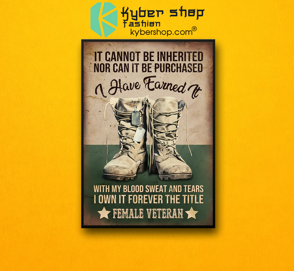 Female veteran It cannot be inherited nor can it be purchased I have earned it poster 3 Female veteran It cannot be inherited nor can it be purchased I have earned it poster