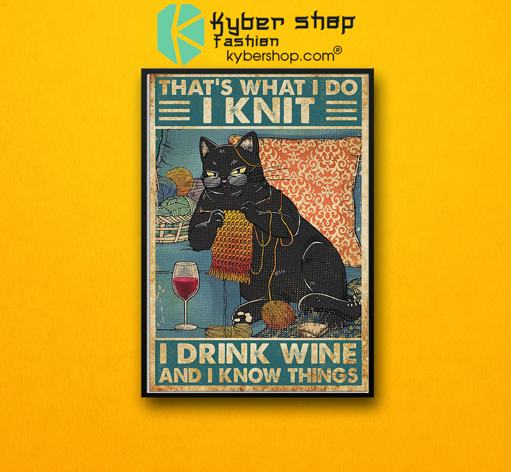 Cat That's what I do I knit I drink wine and I know things poster 3 Cat Thats what I do I knit I drink wine and I know things poster