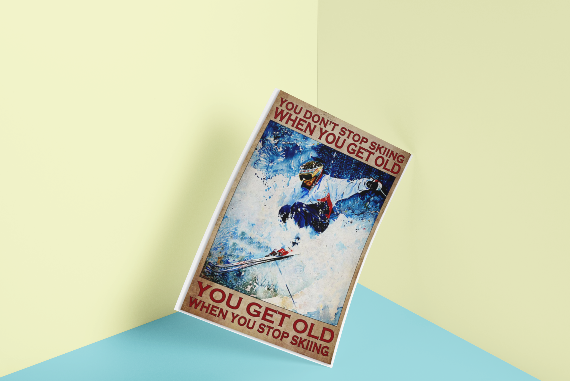 You don't stop skiing when you get old you get old when you stop skiing poster 2 You dont stop skiing when you get old you get old when you stop skiing poster