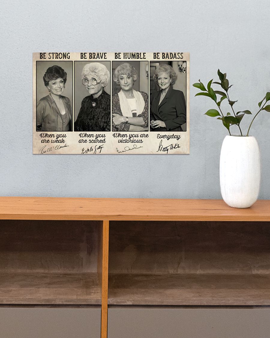 Be strong be brave be humble be badass The Golden girls poster 2 Be strong be brave be humble be badass The Golden girls poster