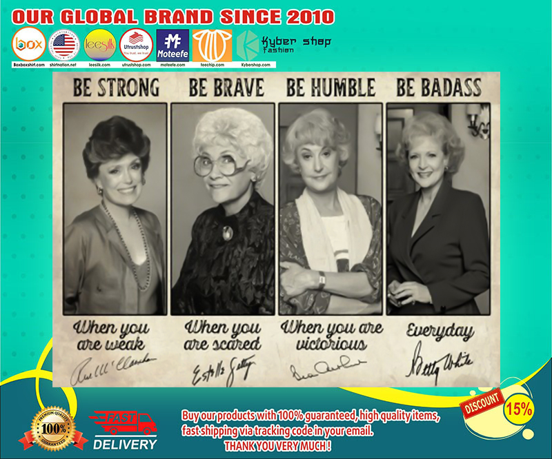 Golden girl be strong be brave be humble be badass poster 4 Golden girl be strong be brave be humble be badass poster