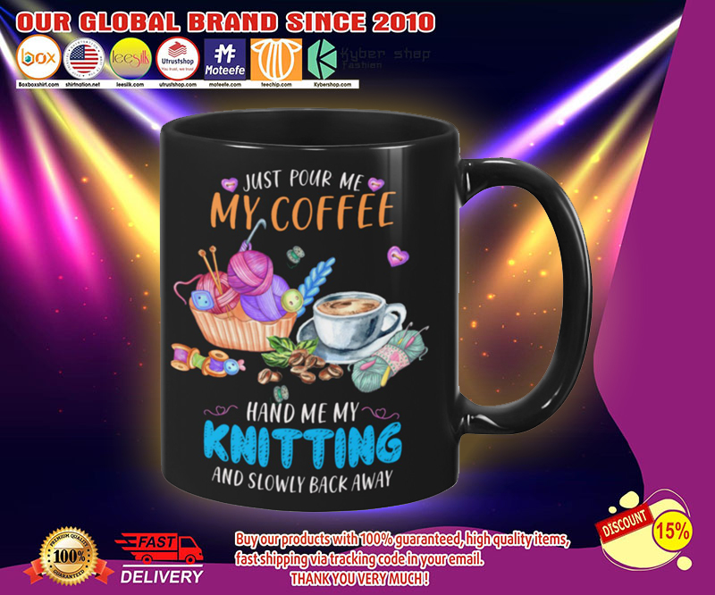Just pour me my coffee hand me my knitting and slowly back away mug 3 Just pour me my coffee hand me my knitting and slowly back away mug