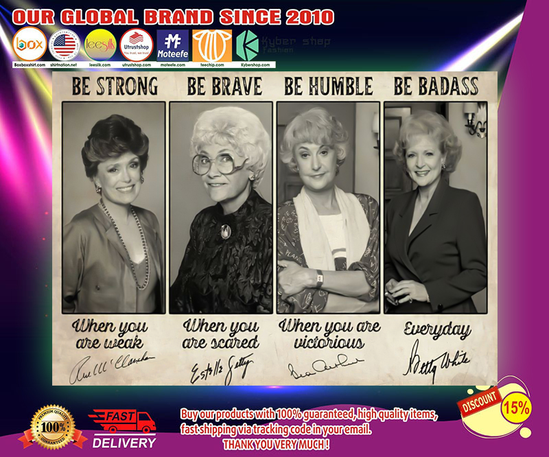 Golden girls signatures be strong be brav be humble be badass poster 4 Golden girls signatures be strong be brav be humble be badass poster