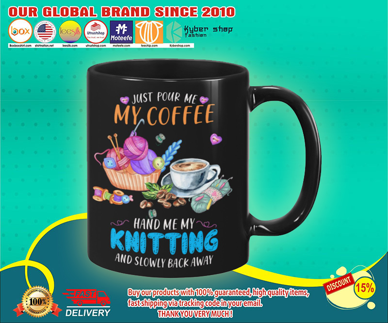 Just pour me my coffee hand me my knitting and slowly back away mug 4 Just pour me my coffee hand me my knitting and slowly back away mug