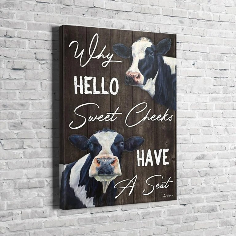 Cow why hello sweet cheeks have a seat canvas
