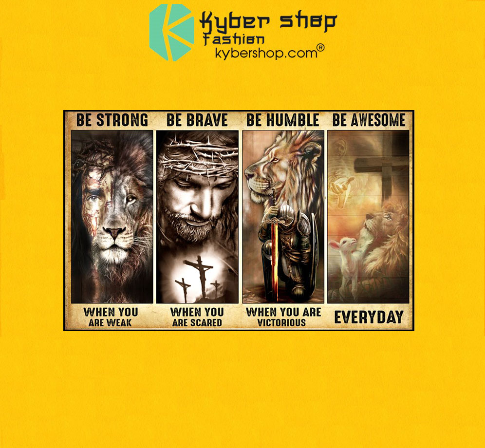 God Lamb Lion be strong be brave be humble be awesome poster 3 God Lamb Lion be strong be brave be humble be awesome poster7