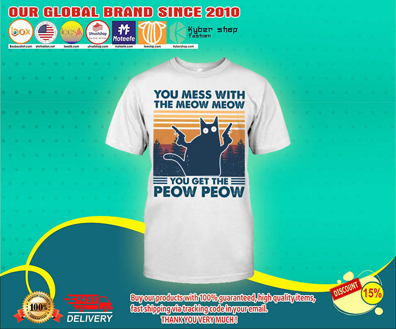 Cat You mess with the meow meow you get the peow peow shirt 2 Cat You mess with the meow meow you get the peow peow shirt 4