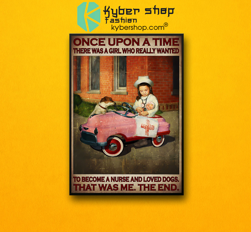 Once upon a time there was a girl who really wanted to become a nurse and loved dogs poster 3 Once upon a time there was a girl who really wanted to become a nurse and loved dogs poster 2