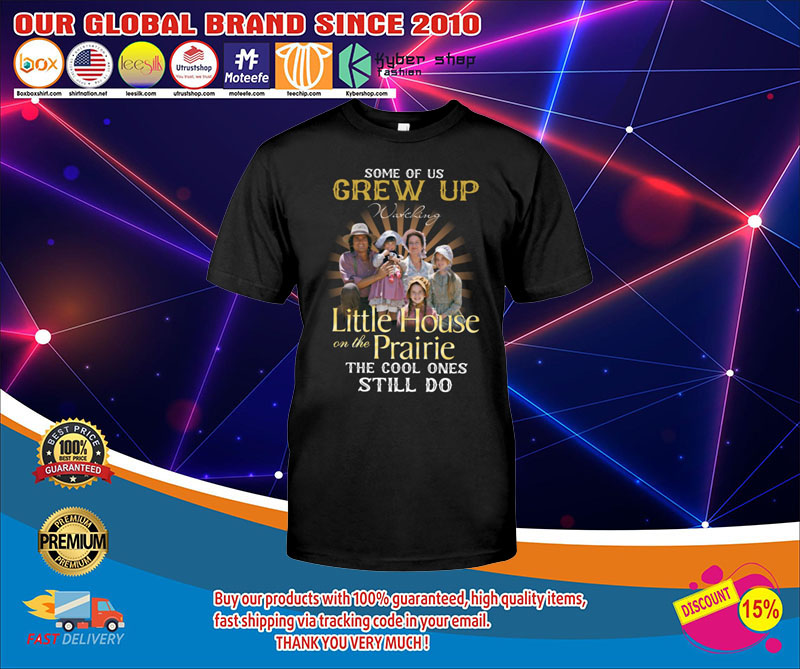 Some of us grew up little house on the prairie the cool ones still do shirt 4 Some of us grew up little house on the prairie the cool ones still do shirt1